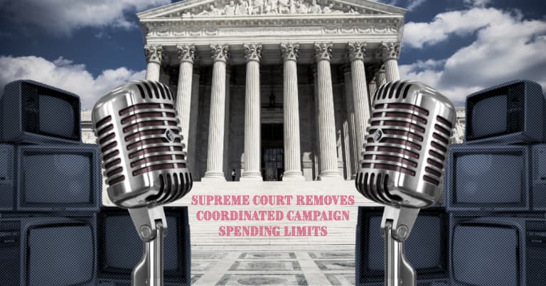 Supreme Court Removes Coordinated Campaign Spending Limits